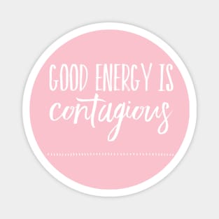 Good energy is contagious Magnet